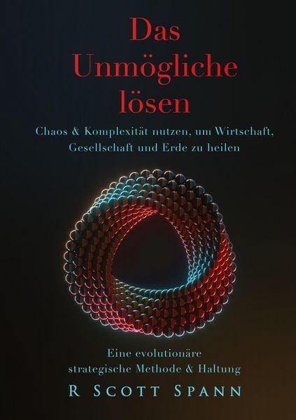 Das Unmögliche lösen, Taschenbuch von R. Scott Spann, BoD - Books on Demand, 9798992840377