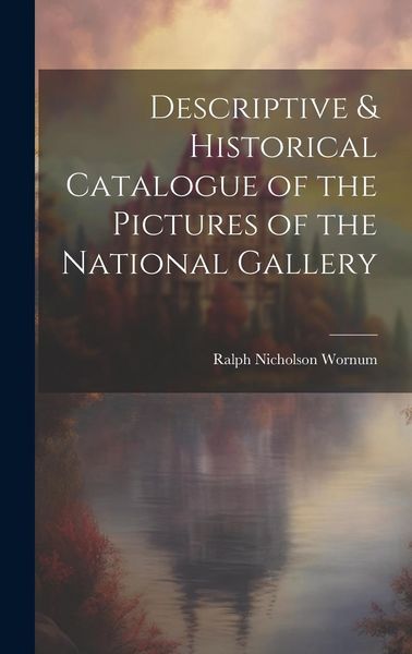 Produktbild: Descriptive & Historical Catalogue of the Pictures of the National Gallery