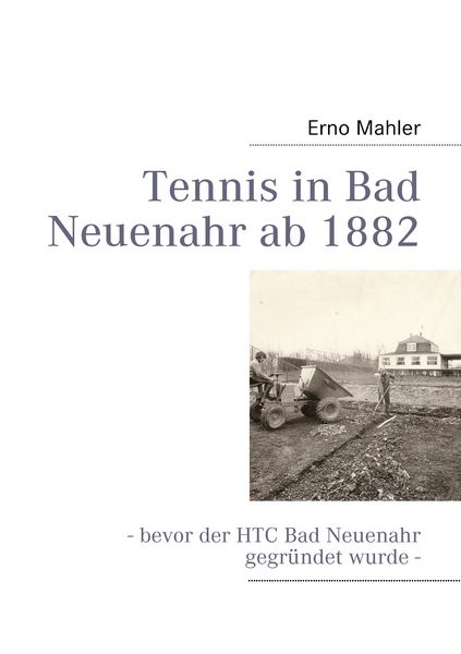 Tennis in Bad Neuenahr ab 1882, Taschenbuch von Erno Mahler, BoD – Books on Demand, 9783839131336