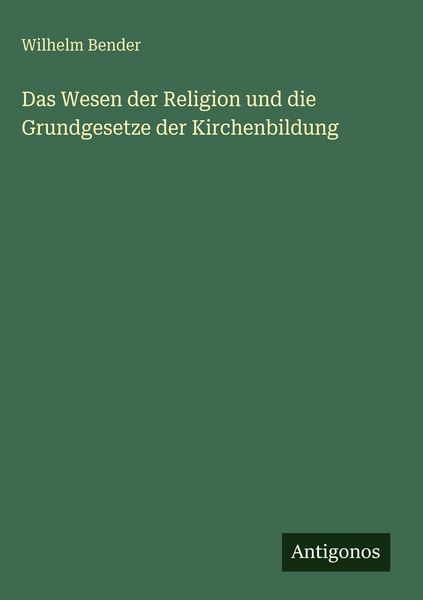 Produktbild: Das Wesen der Religion und die Grundgesetze der Kirchenbildung