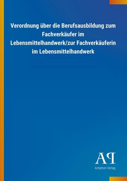 Produktbild: Verordnung &uuml;ber die Berufsausbildung zum Fachverk&auml;ufer im Lebensmittelhandwerk/zur Fachverk&auml;uferin im Lebensmittelhandwerk