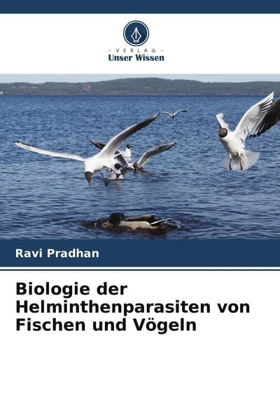 Biologie der Helminthenparasiten von Fischen und Vögeln, Taschenbuch von Ravi Pradhan, Verlag Unser Wissen, 9786209708824