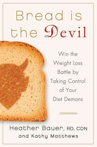 Produktbild: Bread Is the Devil: Win the Weight Loss Battle by Taking Control of Your Diet Demons