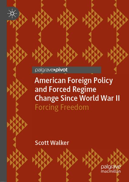 Produktbild: American Foreign Policy and Forced Regime Change Since World War II