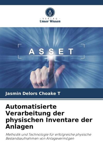 Automatisierte Verarbeitung der physischen Inventare der Anlagen, Taschenbuch von Jasmin Delors Choake T., Verlag Unser Wissen, 9786206003434