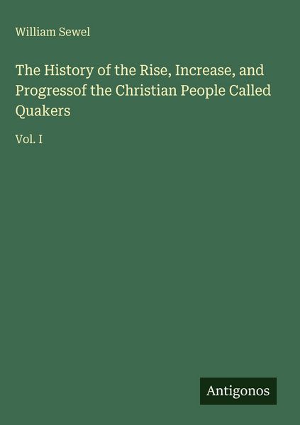 Produktbild: The History of the Rise, Increase, and Progressof the Christian People Called Quakers