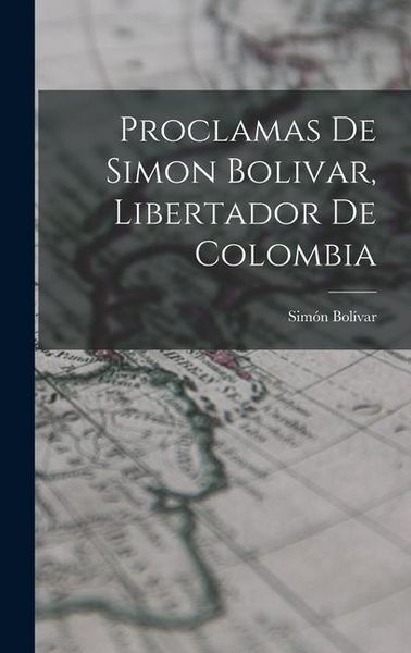 Produktbild: Proclamas De Simon Bolivar, Libertador De Colombia