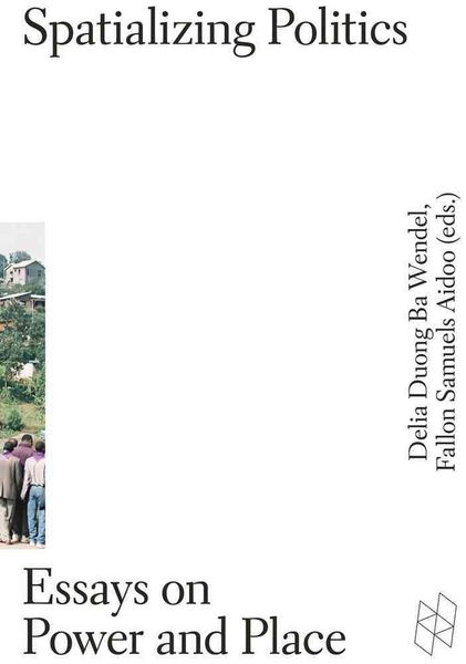 Produktbild: Wendel, D: Spatializing Politics - Essays on Power and Place