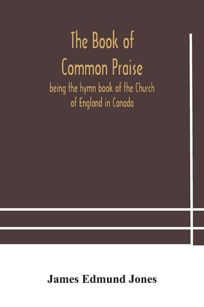 Produktbild: The Book Of Common Praise, Being The Hymn Book Of The Church Of England In Canada