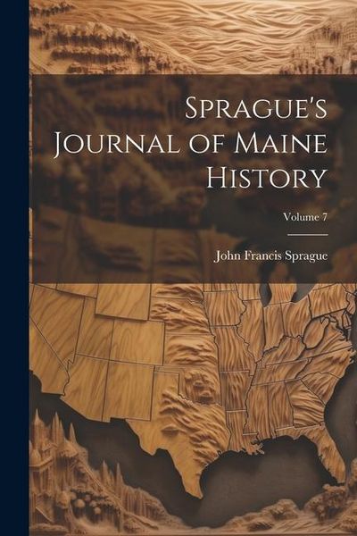 Produktbild: Sprague's Journal of Maine History; Volume 7