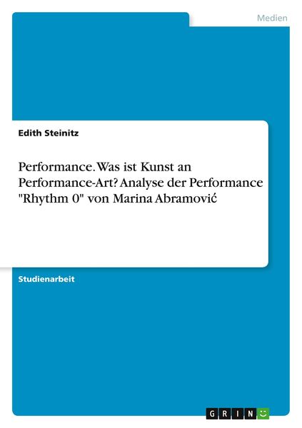Performance. Was ist Kunst an Performance-Art? Analyse der Performance 'Rhythm 0' von Marina Abramovi¿