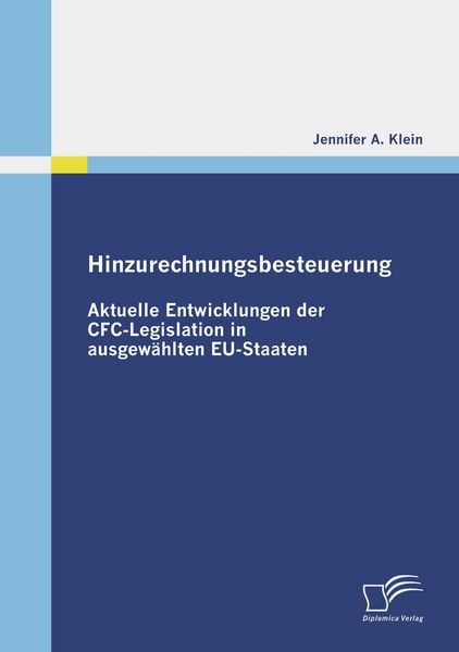 Hinzurechnungsbesteuerung: Aktuelle Entwicklungen der CFC-Legislation in ausgewählten EU-Staaten, Taschenbuch von Jennifer A. Klein, Diplomica Verlag