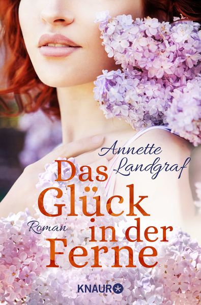 Das Glück in der Ferne, Taschenbuch von Annette Landgraf, Knaur Taschenbuch, 978-3-426-52581-4