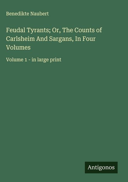 Produktbild: Feudal Tyrants; Or, The Counts of Carlsheim And Sargans, In Four Volumes