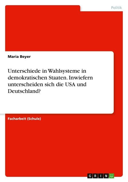 Produktbild: Unterschiede in Wahlsysteme in demokratischen Staaten. Inwiefern unterscheiden sich die USA und Deutschland?