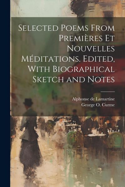 Produktbild: Selected Poems From Premi&egrave;res et Nouvelles M&eacute;ditations. Edited, With Biographical Sketch and Notes