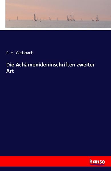 Die Achämenideninschriften zweiter Art, Taschenbuch von P. H. Weisbach, Hansebooks, 9783741162657