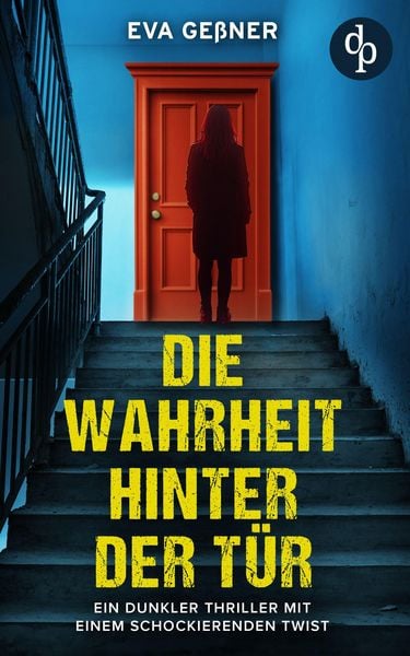 Produktbild: Die Wahrheit hinter der T&uuml;r | Ein dunkler Thriller mit einem schockierenden Twist