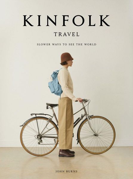 Kinfolk Travel, Gebundene Ausgabe von John Burns, Workman Publishing, 978-1-64829-074-9