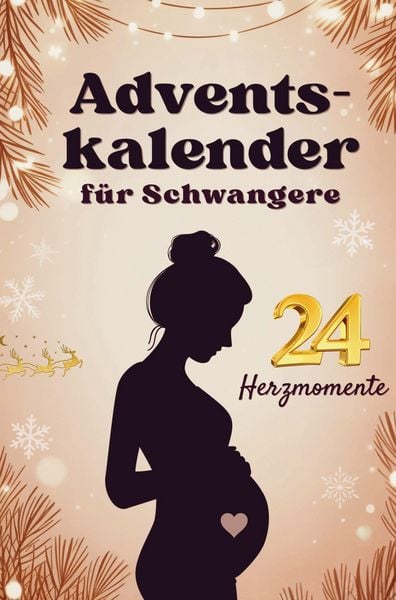 Produktbild: Adventskalender f&uuml;r Schwangere - 24 Herzmomente mit Baby im Bauch f&uuml;r werdende M&uuml;tter in der Weihnachtszeit