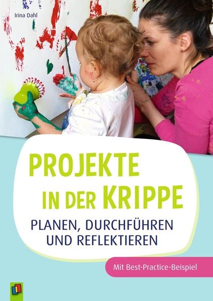 Projekte in der Krippe planen, durchführen und reflektieren, Taschenbuch von Irina Dahl, Verlag an der Ruhr, 9783834660329