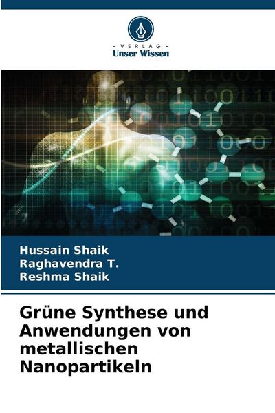 Grüne Synthese und Anwendungen von metallischen Nanopartikeln, Taschenbuch von Hussain Shaik , Raghavendra T. , Reshma Shaik, Verlag Unser Wissen,