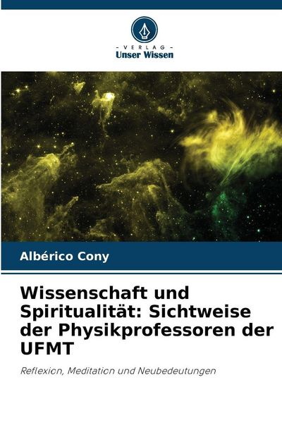 Produktbild: Wissenschaft und Spiritualit&auml;t: Sichtweise der Physikprofessoren der UFMT