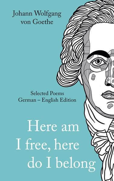 Here am I free, here do I belong, Taschenbuch von Johann Wolfgang von Goethe , Albrecht Kienow, BoD – Books on Demand, 9783769301410