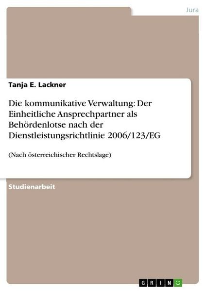 Die kommunikative Verwaltung: Der Einheitliche Ansprechpartner als Behördenlotse nach der Dienstleistungsrichtlinie 2006/123/EG, Taschenbuch von Tanja