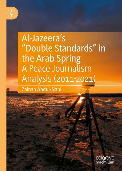 Produktbild: Al-Jazeera&rsquo;s &ldquo;Double Standards&rdquo; in the Arab Spring