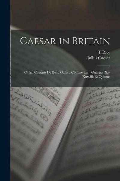 Produktbild: Caesar in Britain: C. Iuli Caesaris de Bello Gallico Commentarii Quartus (xx-xxxviii) et Quintus