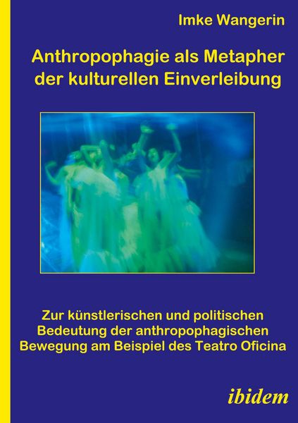 Anthropophagie als Metapher der kulturellen Einverleibung, Taschenbuch von Imke Wangerin, Ibidem, 9783898217736