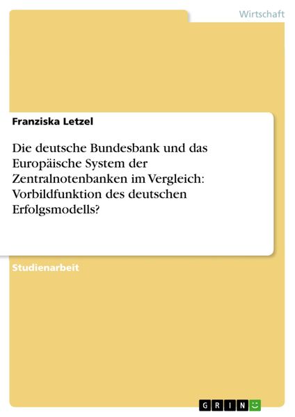 Produktbild: Die deutsche Bundesbank und das Europ&auml;ische System der Zentralnotenbanken im Vergleich: Vorbildfunktion des deutschen Erfolgsmodells?