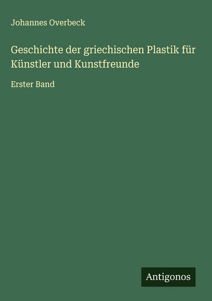 Produktbild: Geschichte der griechischen Plastik f&uuml;r K&uuml;nstler und Kunstfreunde