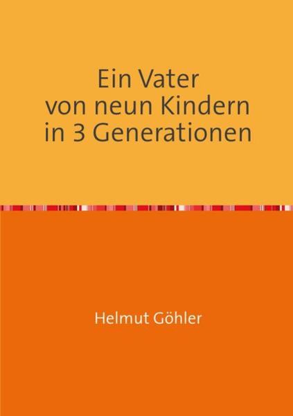 Ein Vater von neun Kindern in 3 Generationen, Taschenbuch von Helmut Göhler, Epubli, 9783844298161