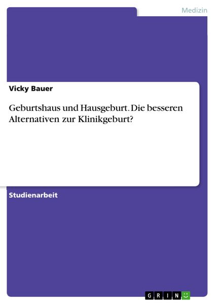 Produktbild: Geburtshaus und Hausgeburt. Die besseren Alternativen zur Klinikgeburt?