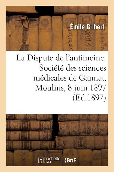 Produktbild: La Dispute de l'antimoine. Soci&eacute;t&eacute; des sciences m&eacute;dicales de Gannat, Moulins, 8 juin 1897
