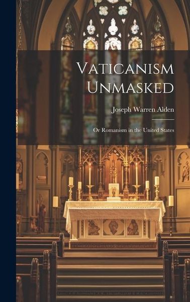 Produktbild: Vaticanism Unmasked: Or Romanism in the United States