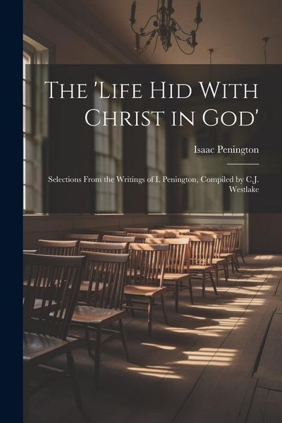 Produktbild: The 'Life Hid With Christ in God': Selections From the Writings of I. Penington, Compiled by C.J. Westlake