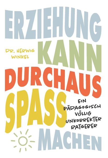 Erziehung kann durchaus Spaß machen, Taschenbuch von Herwig Winkel, Buchschmiede, 9783991653363
