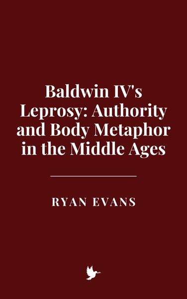 Produktbild: Baldwin IV's Leprosy: Authority and Body Metaphor in the Middle Ages