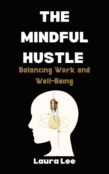 Produktbild: The Mindful Hustle: Balancing Work and Well-Being