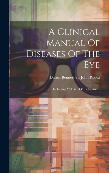 Produktbild: A Clinical Manual Of Diseases Of The Eye: Including A Sketch Of Its Anatomy