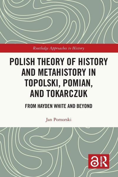 Produktbild: Polish Theory of History and Metahistory in Topolski, Pomian, and Tokarczuk
