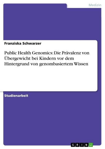 Produktbild: Public Health Genomics: Die Pr&auml;valenz von &Uuml;bergewicht bei Kindern vor dem Hintergrund von genombasiertem Wissen