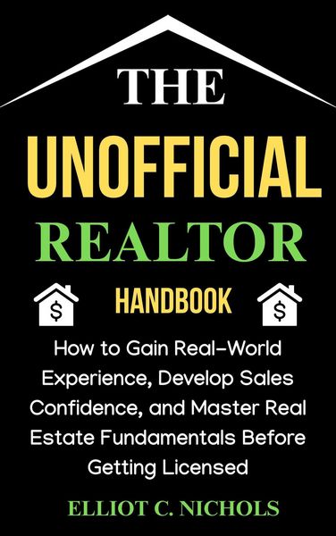 Produktbild: The Unofficial Realtor Handbook: How to Gain Real-World Experience, Develop Sales Confidence, and Master Real Estate Fundamentals before Getting Licen