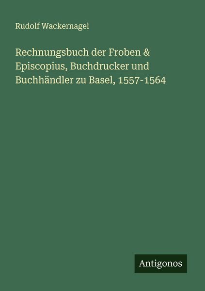 Produktbild: Rechnungsbuch der Froben & Episcopius, Buchdrucker und Buchh&auml;ndler zu Basel, 1557-1564