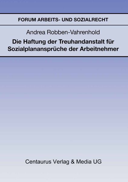 Die Haftung der Treuhandanstalt für Sozialplanansprüche der Arbeitnehmer, Taschenbuch von Andrea Robben-Vahrenhold, Centaurus Verlag & Media,