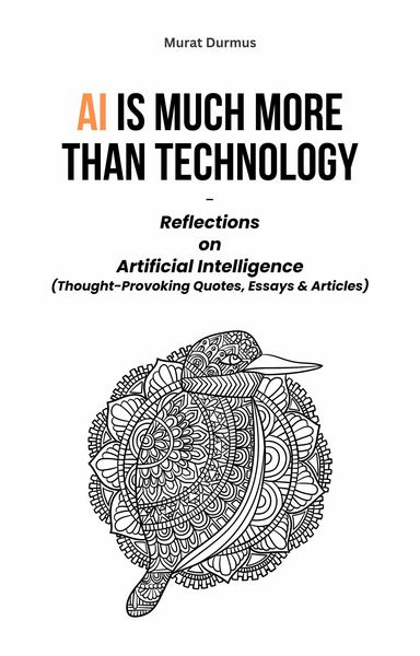 Produktbild: AI is much more than Technology: Reflections on Artificial Intelligence - (Thought-Provoking Quotes, Essays & Articles)