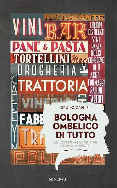 Produktbild: Bologna ombelico di tutto. Alla scoperta degli artigiani del buon mangiare